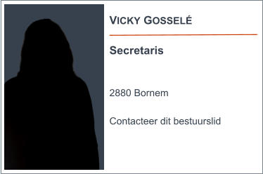 VICKY GOSSELÉ  Secretaris   2880 Bornem  Contacteer dit bestuurslid