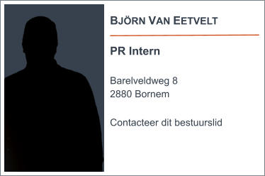 BJÖRN VAN EETVELT  PR Intern  Barelveldweg 8 2880 Bornem  Contacteer dit bestuurslid